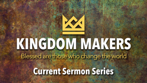 March 10th, 2019 - Kingdom Makers - Blessed are those who hunger (Wk 3)