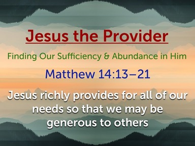 Jesus the Provider, Finding Our Sufficiency & Abundance in Him