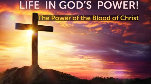 3 -10 -2019      The  Power of the  Blood of Christ