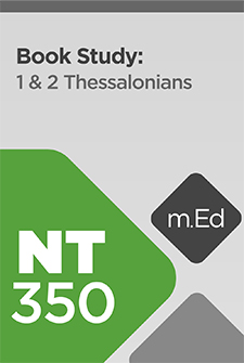Mobile Ed: NT350 Book Study: 1 & 2 Thessalonians (14 hour course)