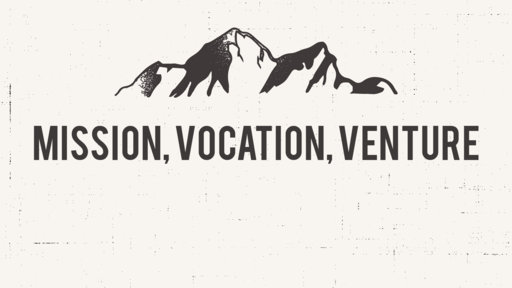 Mission, Vocation, Venture