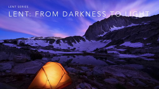 Lent: From Darkness to Light
