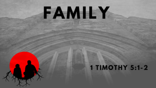 Family: 1 Timothy 5:1-2