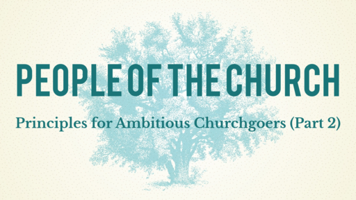 Principles for Ambitious Churchgoers (Part 2)