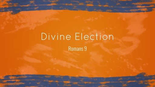 Romans 9 - Divine Election: Let God Be God