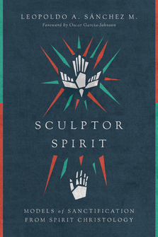 Sculptor Spirit: Models of Sanctification from Spirit Christology