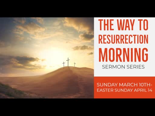 March 24, 2019 AM  The Way to Resurrection Morning
