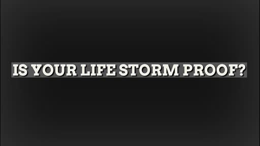 Is Your Life Storm Proof?