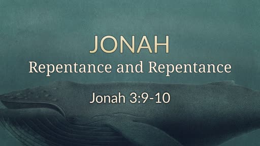 Jonah 3:9-10 - Repentance and Repentance