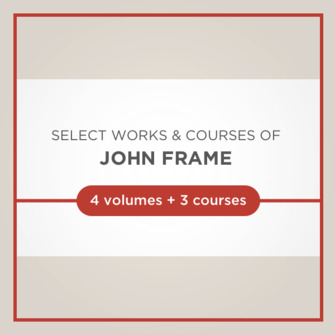 Select Works and Courses of John Frame (4 vols., 3 courses)