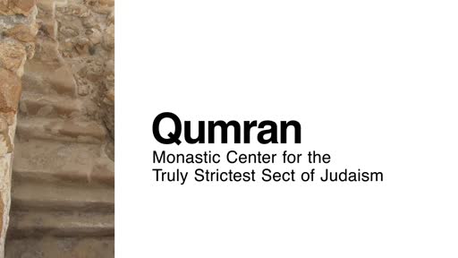 Qumran: Monastic Center for the Truly Strictest Sect of Judaism