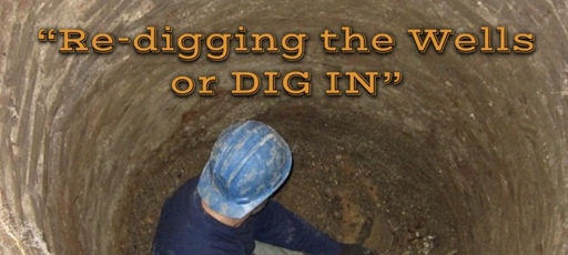 Re-Digging the Well or DIG IN