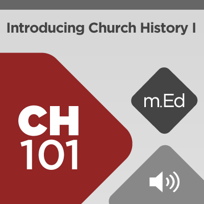 Mobile Ed: CH101 Introducing Church History I: Obscurity to Christendom (audio)