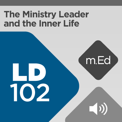 Mobile Ed: LD102 The Ministry Leader and the Inner Life (audio)