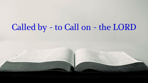 Called by - to Call on - the LORD