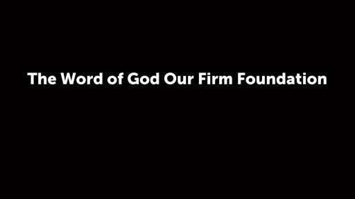 The Word of God Our Firm Foundation