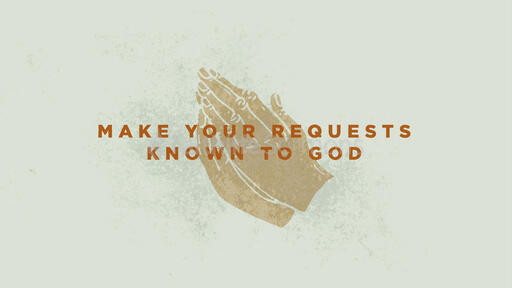 Make Your Requests Known