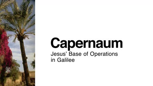 Capernaum: Jesus' Base of Operations in Galilee