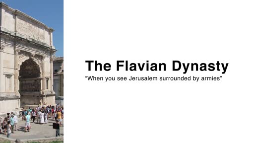 The Flavian Dynasty: "When you see Jerusalem surrounded by armies..."