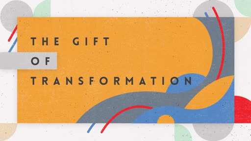 The Gift of Transformation