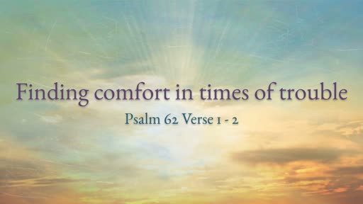 Finding comfort in times of trouble