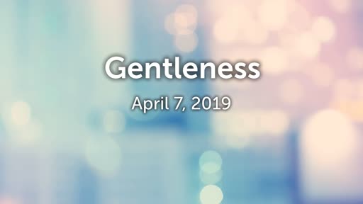 04/07/2019 - Gentleness