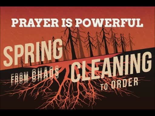 Spring Cleaning - Prayer is Powerful