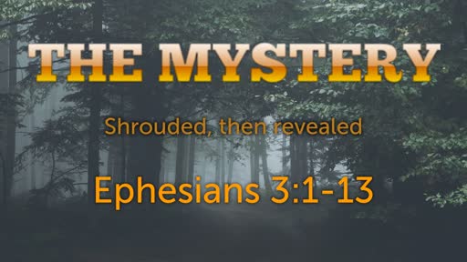 The Mystery           Eph 3:1-13