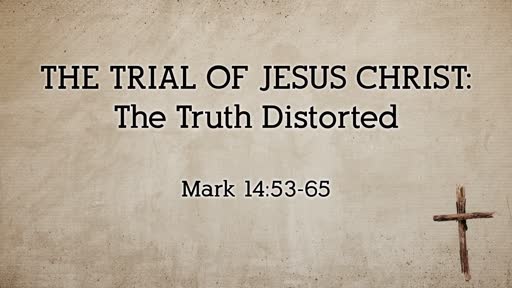 Trial of Jesus Christ: The Truth Distorted
