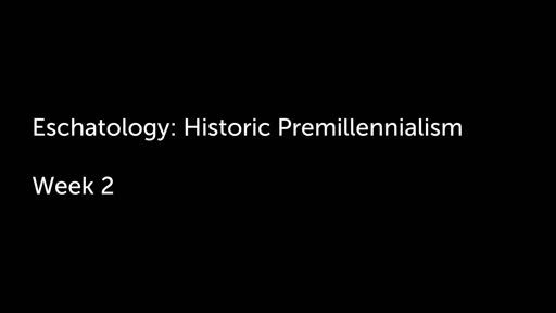 Eschatology: Historic Premillennialism