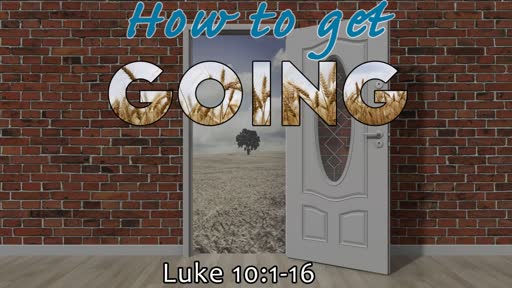 Luke 10:1-16 - How to Get Going