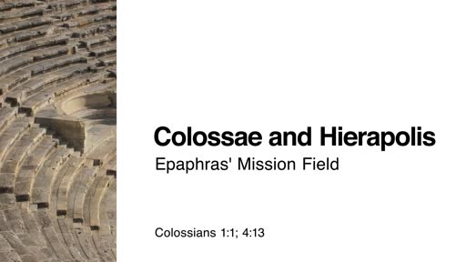 Colossae and Hierapolis: Epaphras' Mission Field