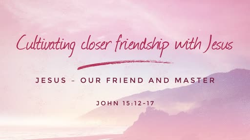 Cultivating closer friendship with Jesus
