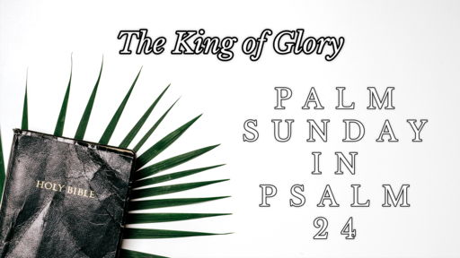 Palm Sunday: The King of Glory