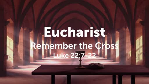 Eucharist - Remember the Cross