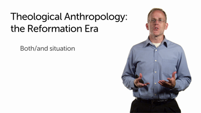 Theological Anthropology in the Reformation