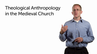 Theological Anthropology in the Medieval Church
