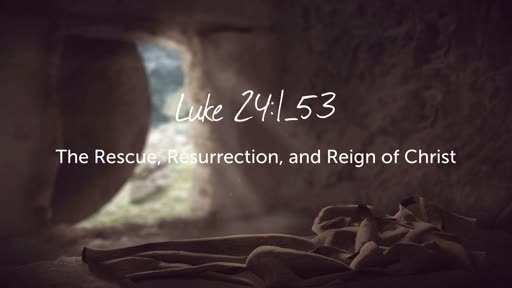 Luke 24:1–53