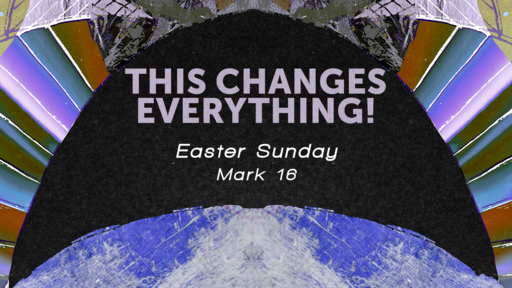 This changes everything - Easter Sunday