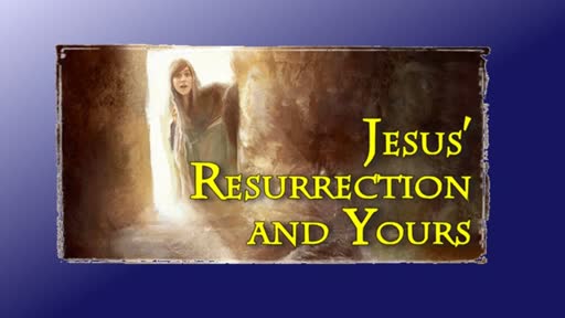 Jesus' Resurrection and Yours