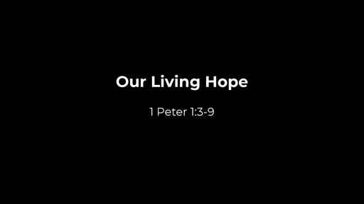 1 Peter 13 9 Our Living Hope Faithlife Sermons