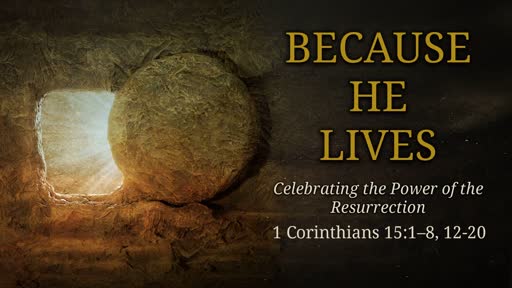 "Because He Lives" - Resurrection Sunday Celebration