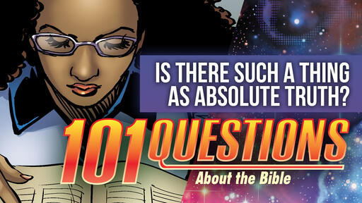 101 Bible Questions - #11 Is there such a thing as universal truth?