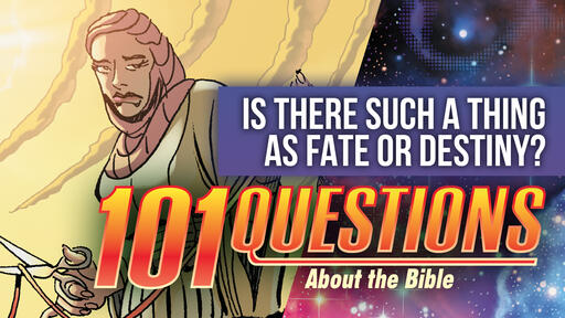 101 Bible Questions - #9 Is there such a thing as fate or destiny?