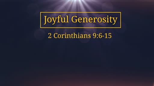 2 Corinthians 9:6-15: Joyful Generosity