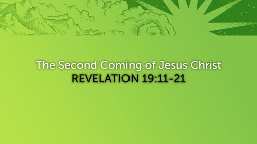 April 28, 2019 - Rev 19:11-21 The Return of the King (Jesus is Coming Again)