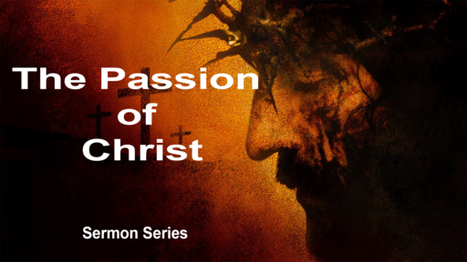 The Passion of Christ (PT 1)