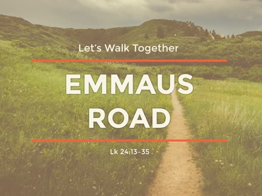 April 28, 2019 AM  Lets Walk Together - Emmaus Road