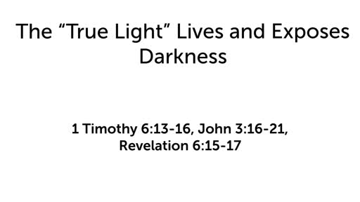 The "True Light" Lives and Exposes Darkness