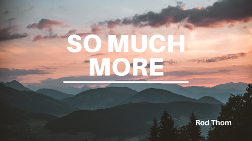 So much more - Rod Thom